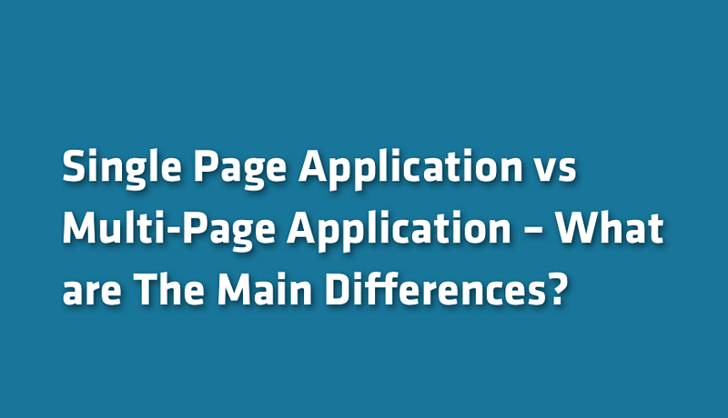 Single Page vs Multi-Page Application – What are The Main Differences?