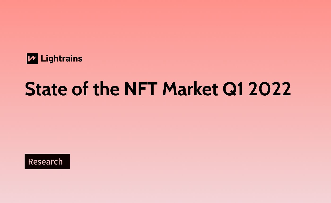 State of the NFT Market Q1 2022 - Research, NFT