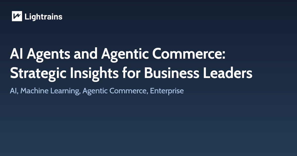 AI Agents and Agentic Commerce: Strategic Insights for Business Leaders