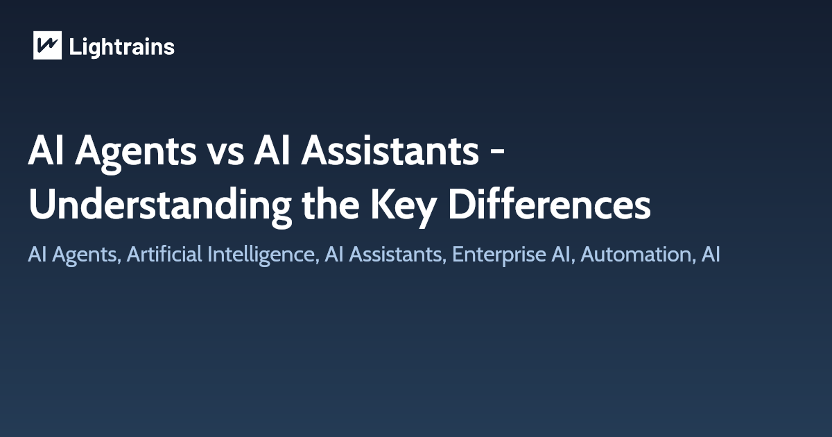 AI Agents vs AI Assistants - Understanding the Key Differences