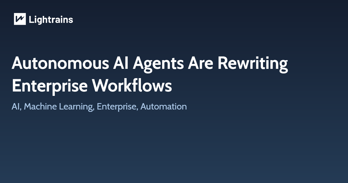 Autonomous AI Agents Are Rewriting Enterprise Workflows