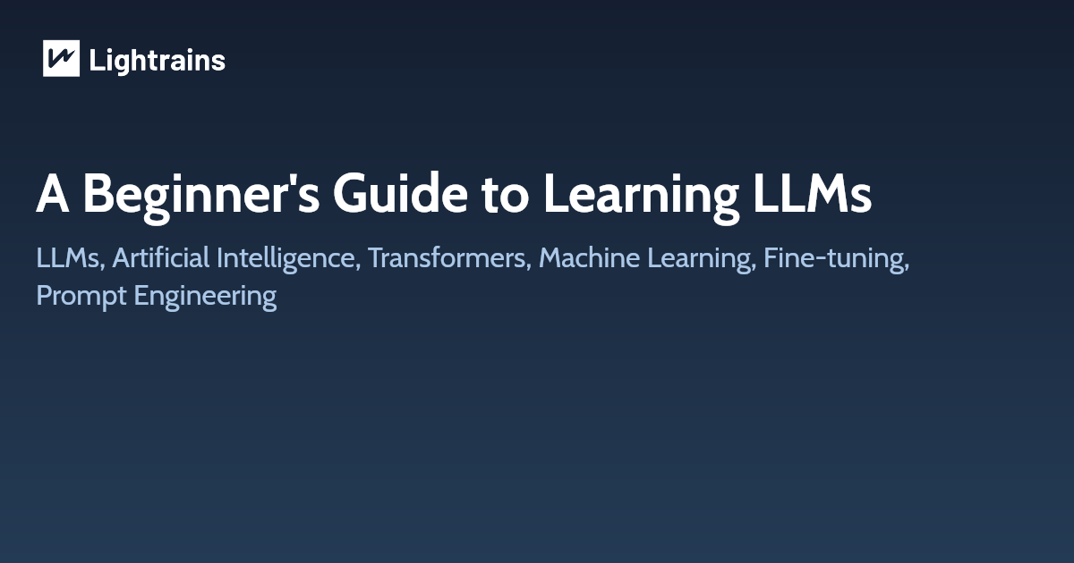 A Beginner's Guide to Learning LLMs