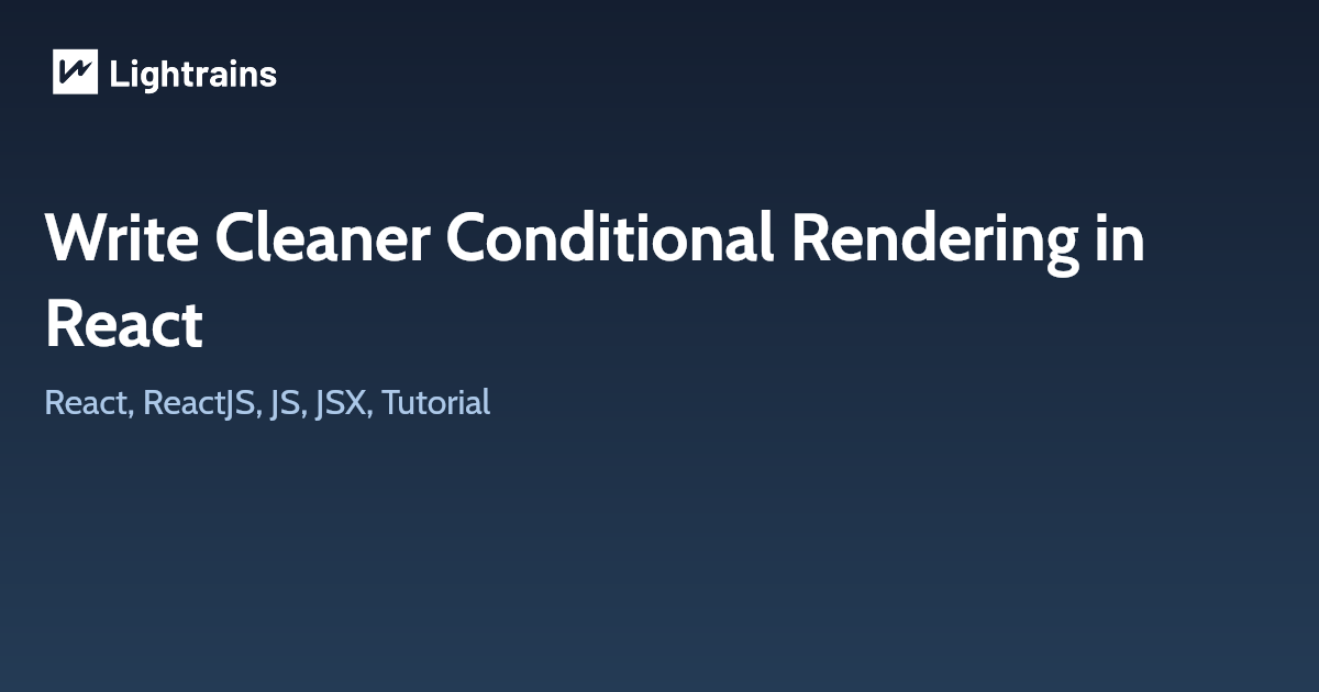 Write Cleaner Conditional Rendering in React