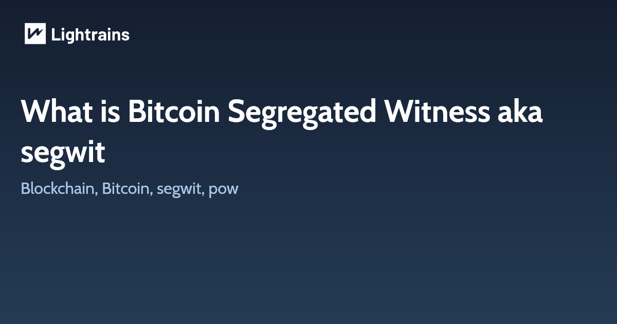 What is Bitcoin Segregated Witness aka segwit