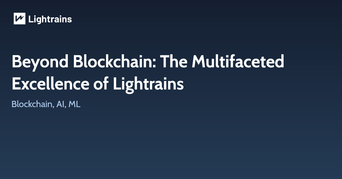 Beyond Blockchain: The Multifaceted Excellence of Lightrains