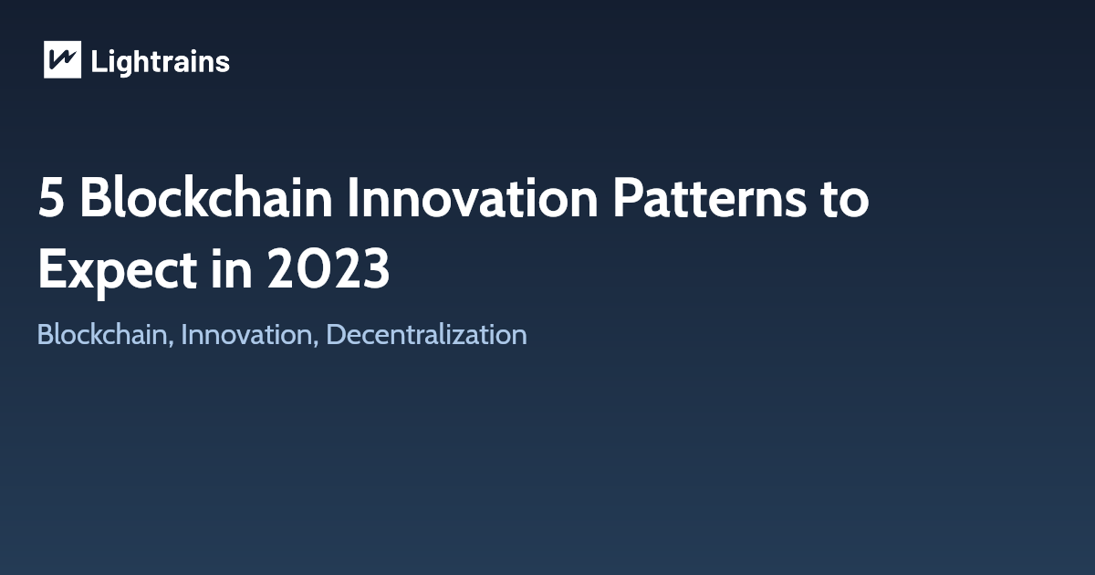 5 Blockchain Innovation Patterns to Expect in 2023