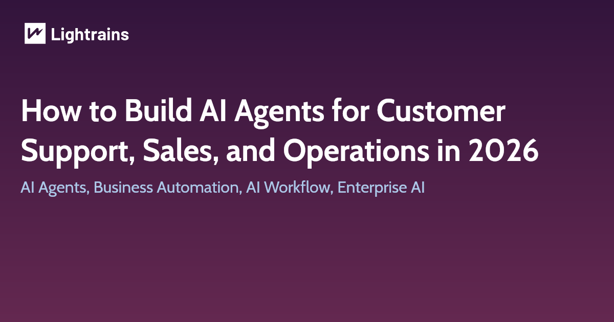 How to Build AI Agents for Customer Support, Sales, and Operations in 2026