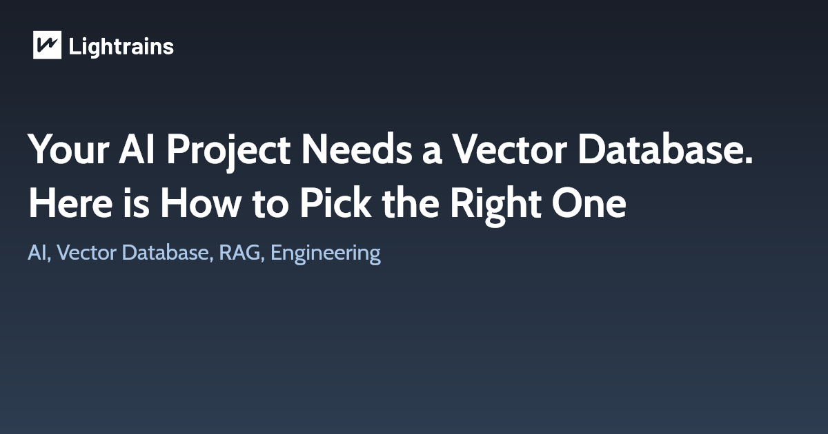 Your AI Project Needs a Vector Database. Here is How to Pick the Right One