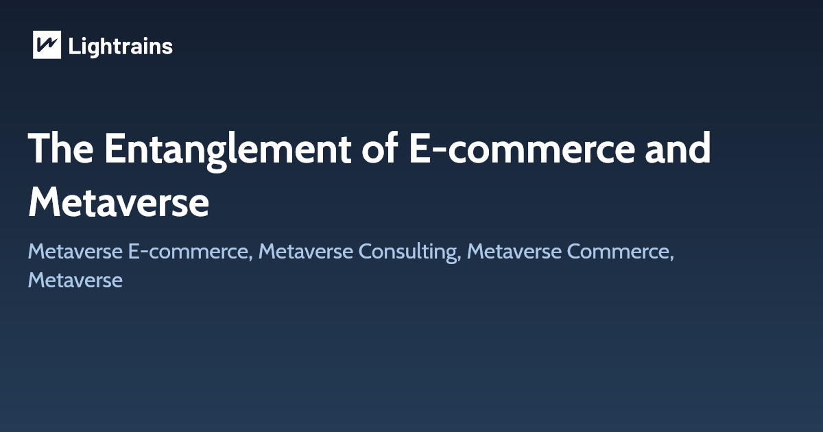 The Entanglement of E-commerce and Metaverse