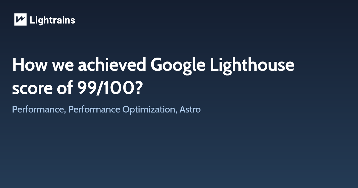 How we achieved Google Lighthouse score of 99/100?