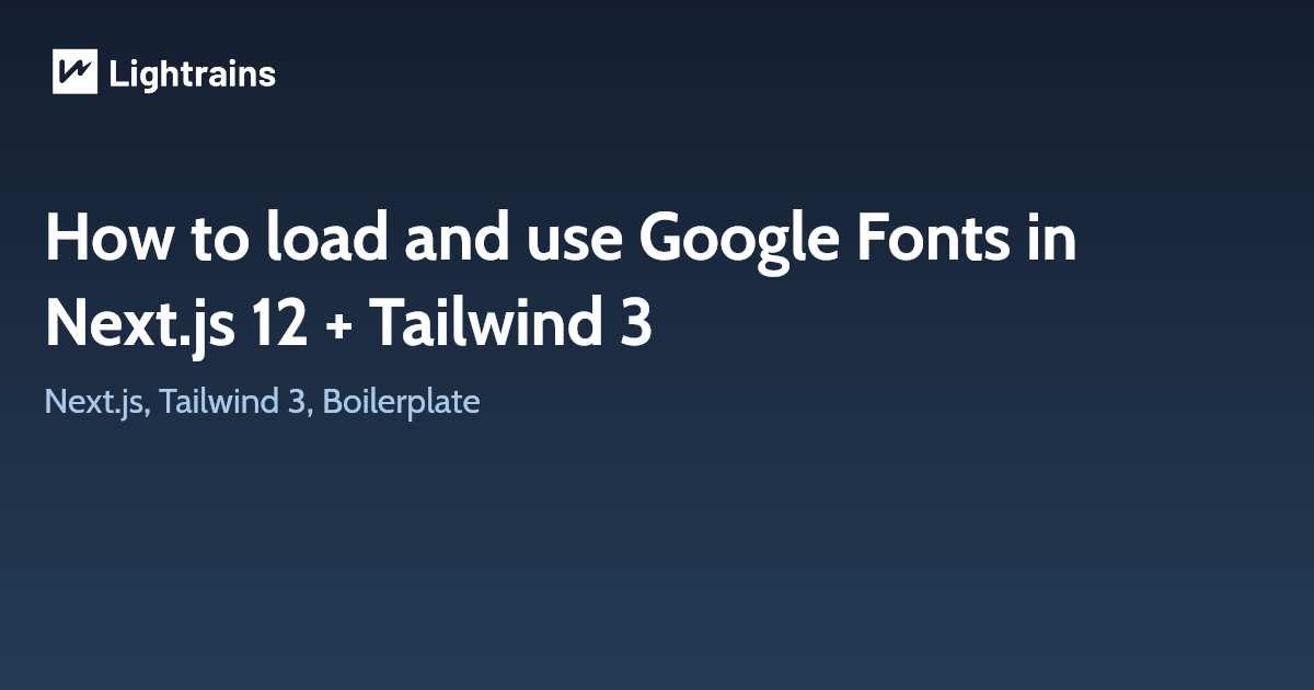 How to load and use Google Fonts in Next.js 12 + Tailwind 3