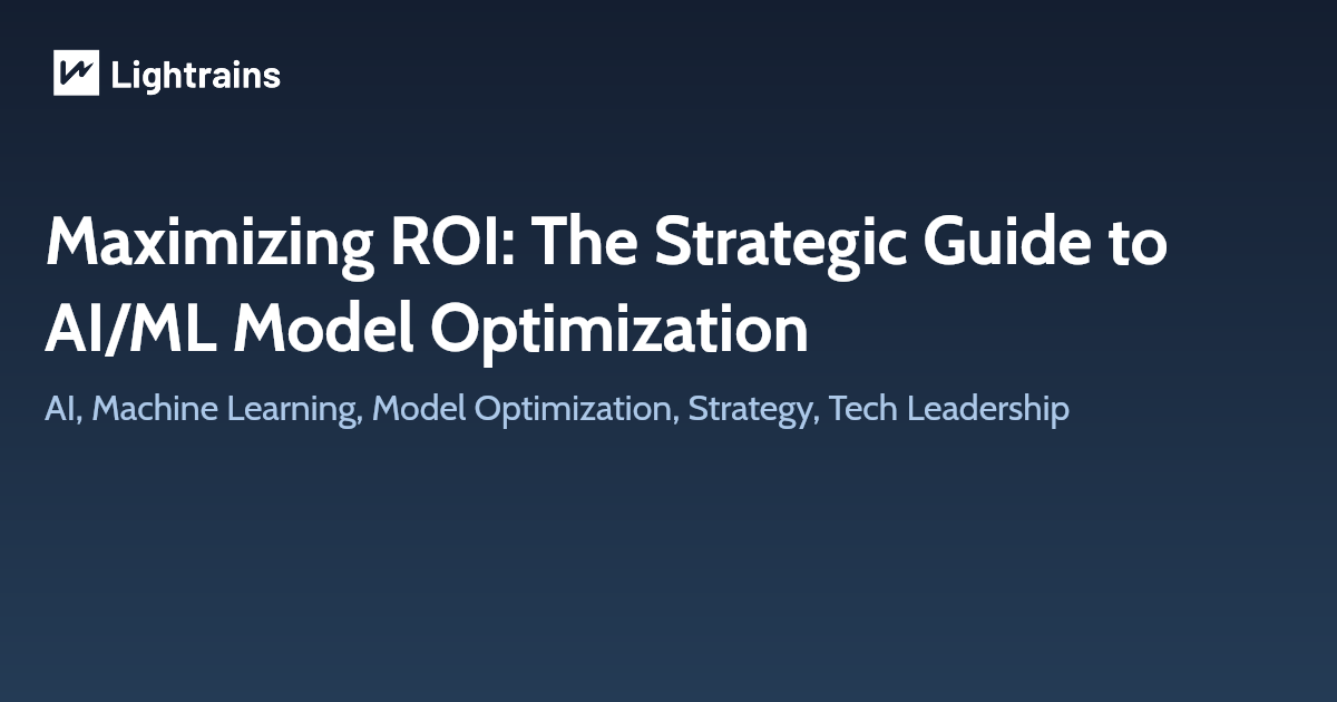 Maximizing ROI: The Strategic Guide to AI/ML Model Optimization