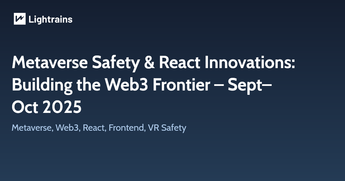 Metaverse Safety & React Innovations: Building the Web3 Frontier – Sept–Oct 2025
