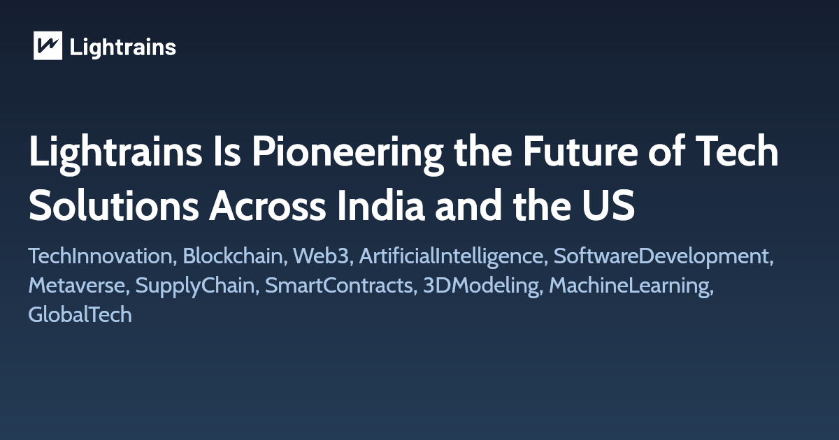 Lightrains Is Pioneering the Future of Tech Solutions Across India and the US