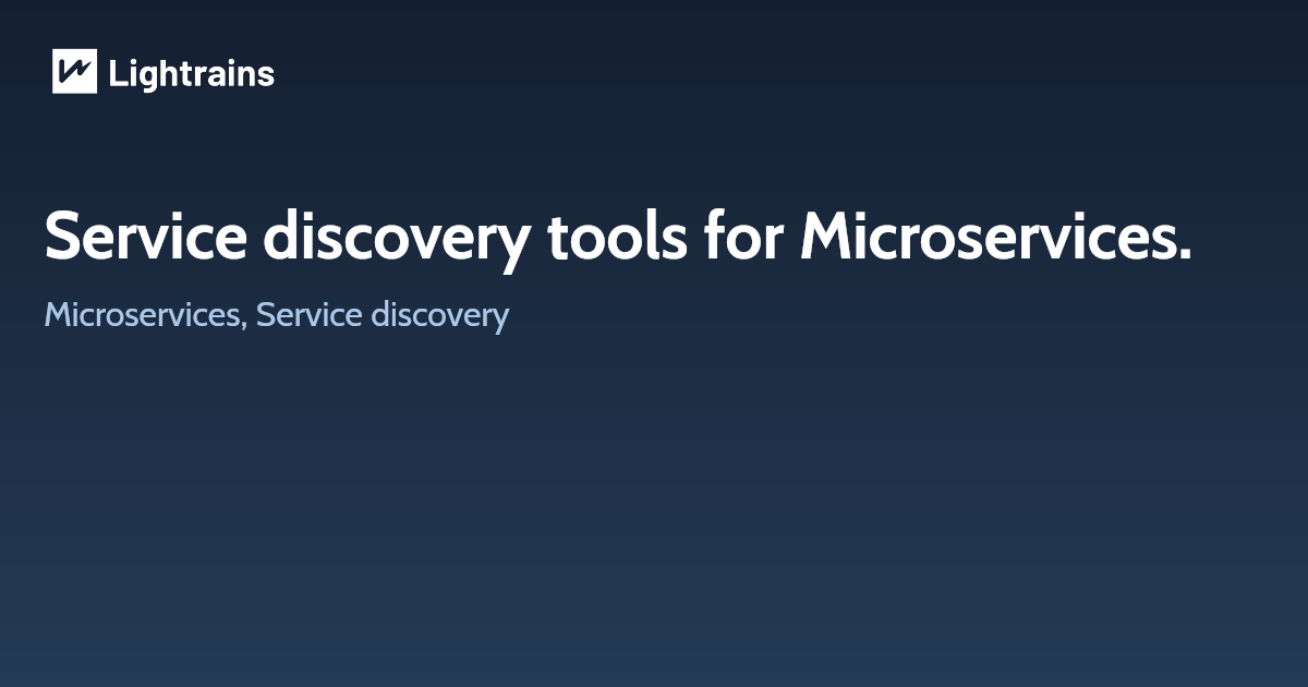 Service discovery tools for Microservices.