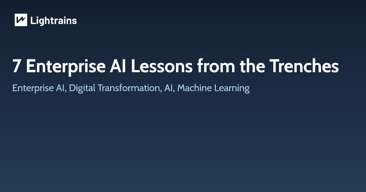 7 Enterprise AI Lessons from the Trenches