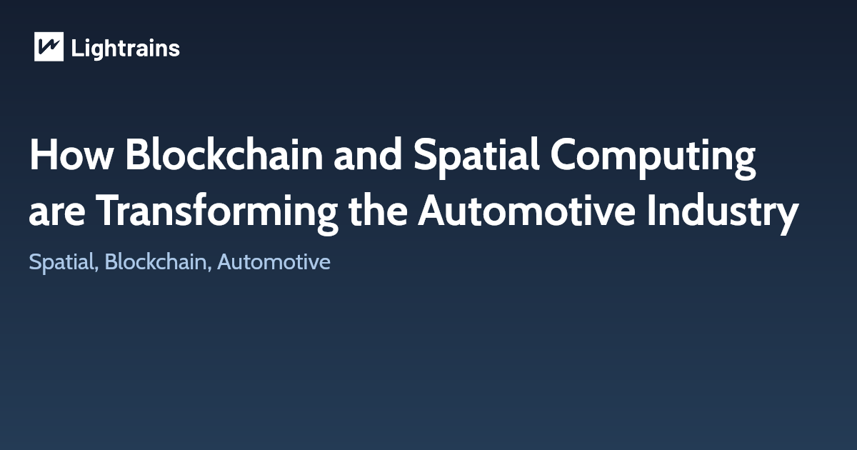 How Blockchain and Spatial Computing are Transforming the Automotive Industry