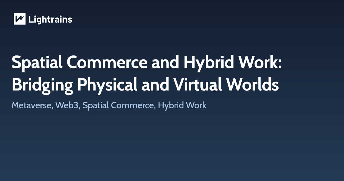 Spatial Commerce and Hybrid Work: Bridging Physical and Virtual Worlds