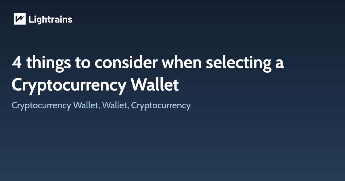 4 things to consider when selecting a Cryptocurrency Wallet