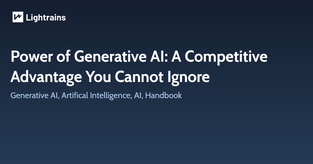 Power of Generative AI: A Competitive Advantage You Cannot Ignore