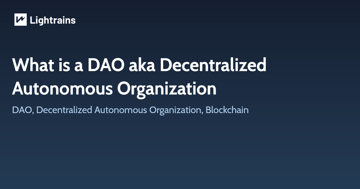 What is a DAO aka Decentralized Autonomous Organization