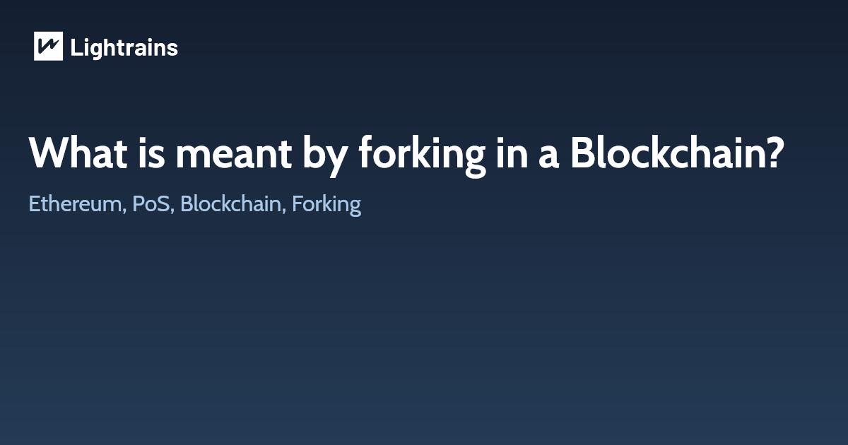 What is meant by forking in a Blockchain?