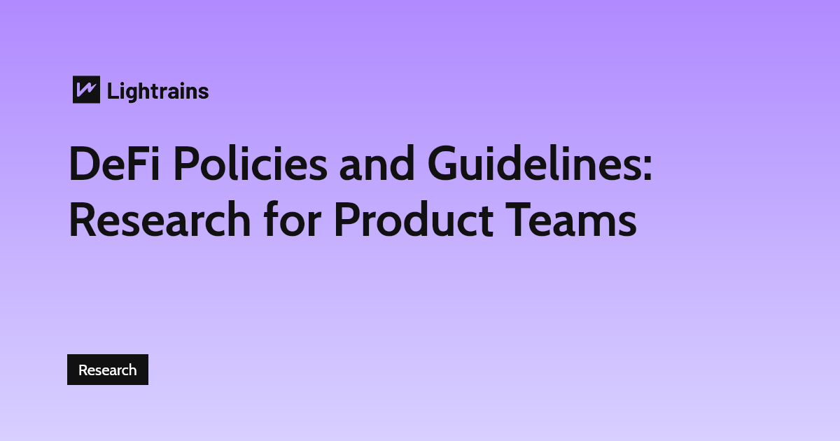 DeFi Policies and Guidelines: Research for Product Teams - Research, DeFi
